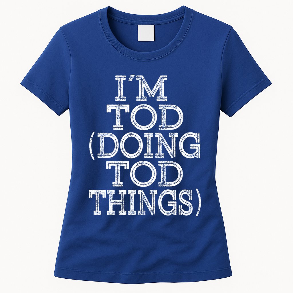 I'm Tod Doing Tod Things Family Reunion First Name Gift Womens T-Shirt