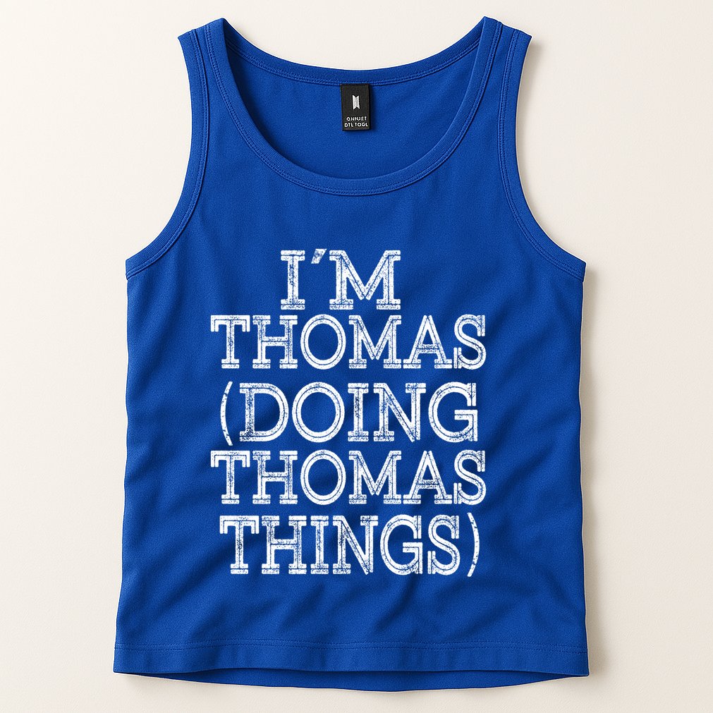 I'm Thomas Doing Thomas Things Family Reunion First Name Great Gift Tank Top