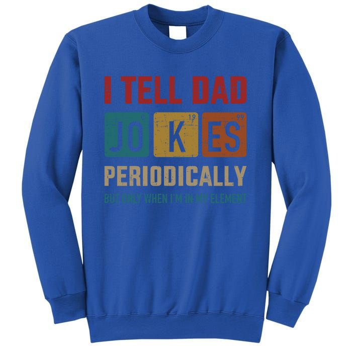 I Tell Dad Jokes Periodically Elet Vintage FatherS Day Gift Sweatshirt