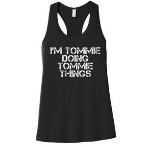 IM Tommie Doing Tommie Things Funny Birthday Name Gift Idea Women's Racerback Tank