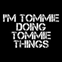 IM Tommie Doing Tommie Things Funny Birthday Name Gift Idea Baby Bodysuit