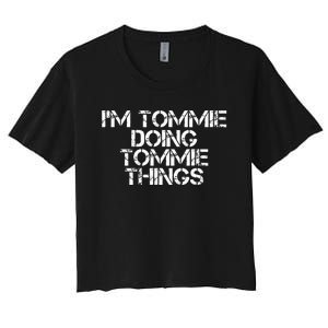 IM Tommie Doing Tommie Things Funny Birthday Name Gift Idea Women's Crop Top Tee