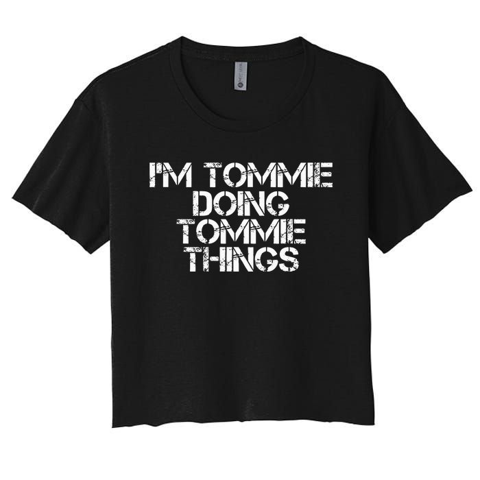 IM Tommie Doing Tommie Things Funny Birthday Name Gift Idea Women's Crop Top Tee