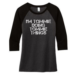 IM Tommie Doing Tommie Things Funny Birthday Name Gift Idea Women's Tri-Blend 3/4-Sleeve Raglan Shirt