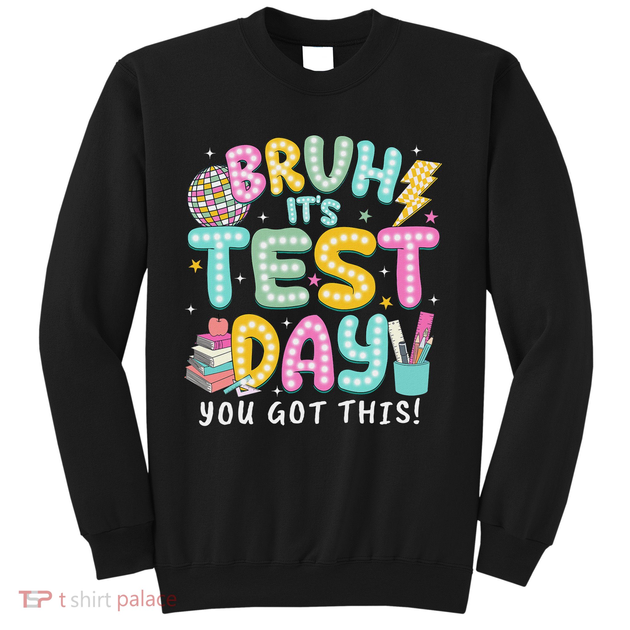 It’s Test Day Rock The School Test Day Teacher Sweatshirt