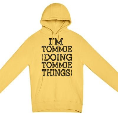 I'm Tommie Doing Tommie Things Family Reunion First Name Funny Gift Premium Pullover Hoodie