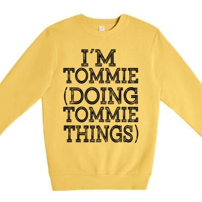 I'm Tommie Doing Tommie Things Family Reunion First Name Funny Gift Premium Crewneck Sweatshirt