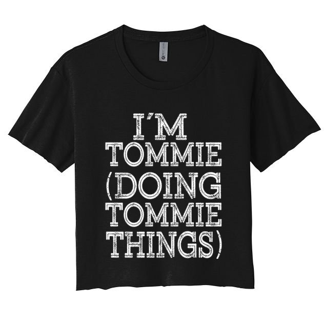 I'm Tommie Doing Tommie Things Family Reunion First Name Funny Gift Women's Crop Top Tee