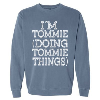 I'm Tommie Doing Tommie Things Family Reunion First Name Funny Gift Garment-Dyed Sweatshirt