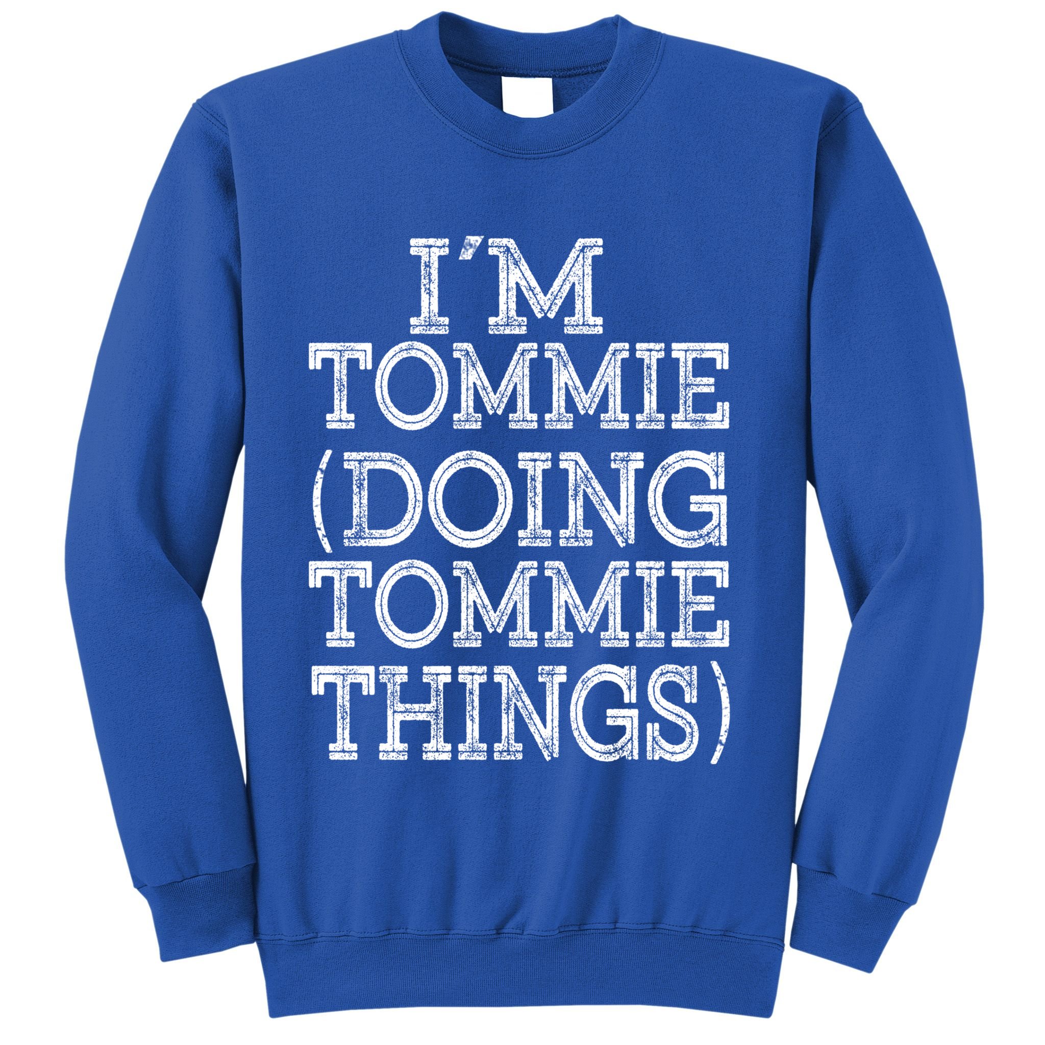 I'm Tommie Doing Tommie Things Family Reunion First Name Funny Gift Sweatshirt