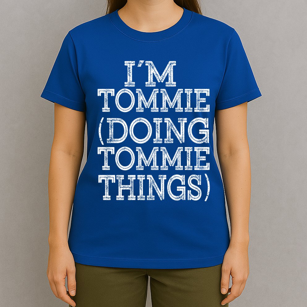 I'm Tommie Doing Tommie Things Family Reunion First Name Funny Gift T-Shirt