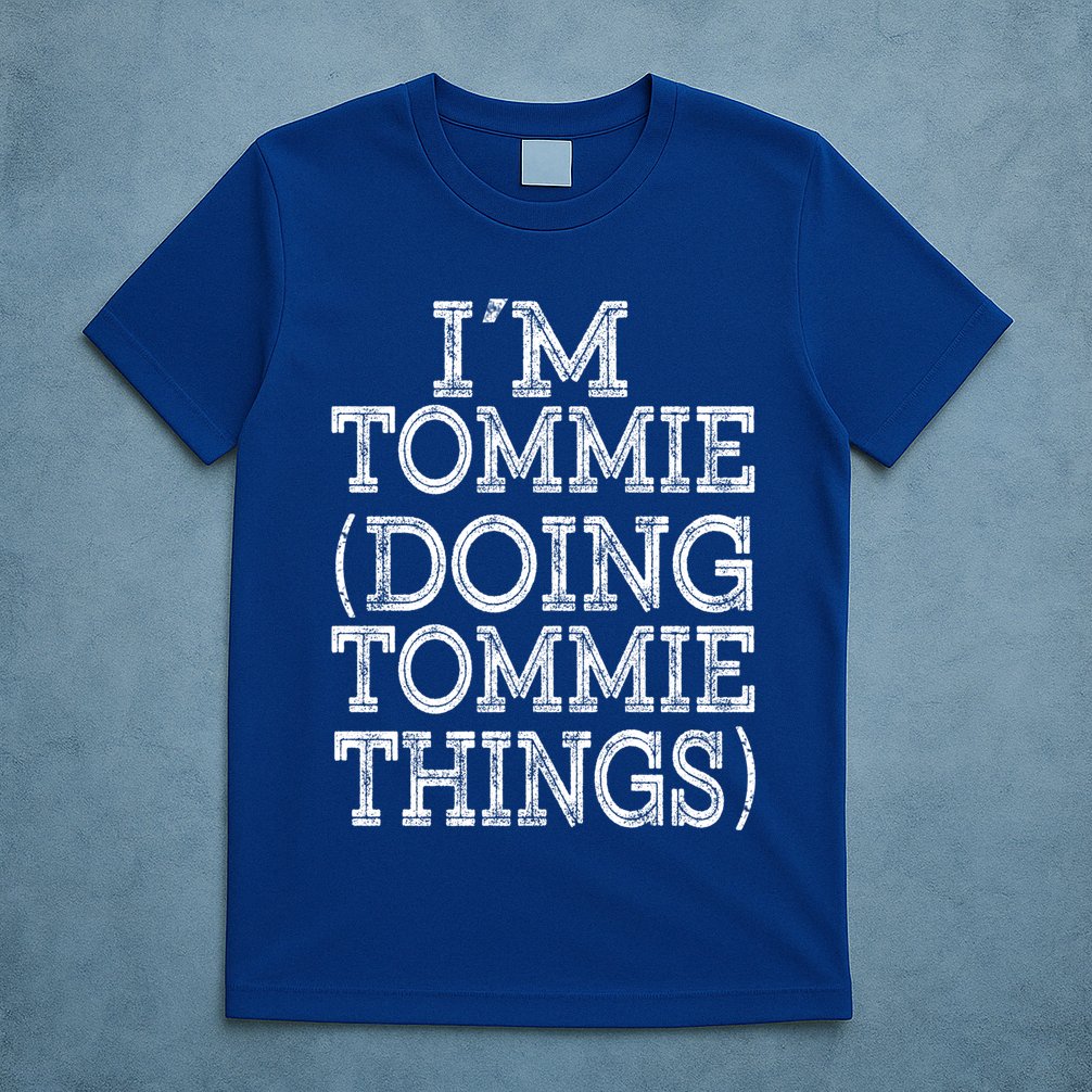 I'm Tommie Doing Tommie Things Family Reunion First Name Funny Gift T-Shirt