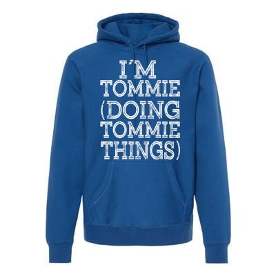 I'm Tommie Doing Tommie Things Family Reunion First Name Funny Gift Premium Hoodie