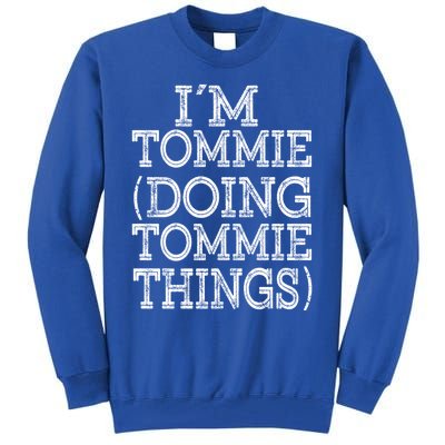 I'm Tommie Doing Tommie Things Family Reunion First Name Funny Gift Tall Sweatshirt