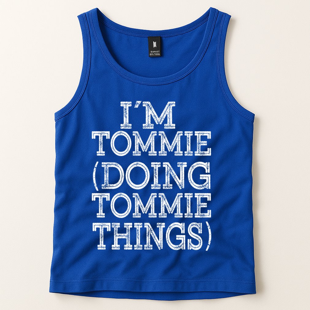 I'm Tommie Doing Tommie Things Family Reunion First Name Funny Gift Tank Top