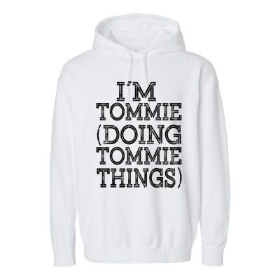 I'm Tommie Doing Tommie Things Family Reunion First Name Funny Gift Garment-Dyed Fleece Hoodie