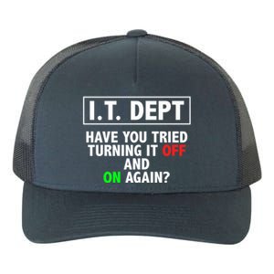 I T Dept Have You Tried Turning It Off And On Again Gift Yupoong Adult 5-Panel Trucker Hat