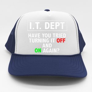 I T Dept Have You Tried Turning It Off And On Again Gift Trucker Hat