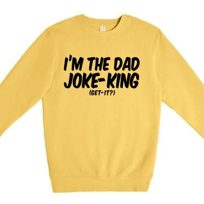 Im The Dad Joke King Gift Funny Parent Gift Premium Crewneck Sweatshirt