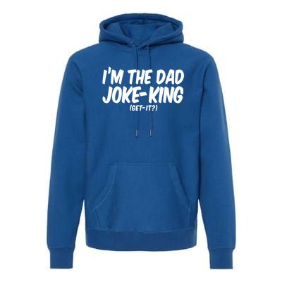 Im The Dad Joke King Gift Funny Parent Gift Premium Hoodie