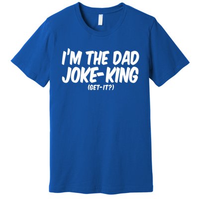 Im The Dad Joke King Gift Funny Parent Gift Premium T-Shirt