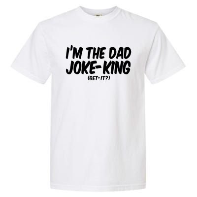 Im The Dad Joke King Gift Funny Parent Gift Garment-Dyed Heavyweight T-Shirt