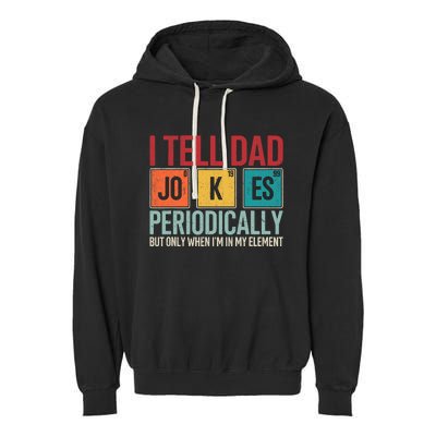 I Tell Dad Jokes Periodically Funny FatherS Day Dad Gift Garment-Dyed Fleece Hoodie