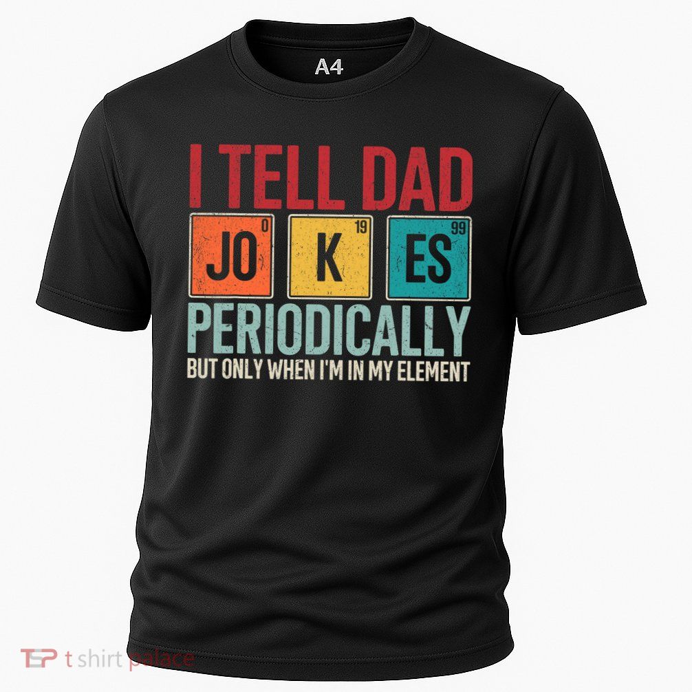 I Tell Dad Jokes Periodically Funny FatherS Day Dad Gift Performance Shirt
