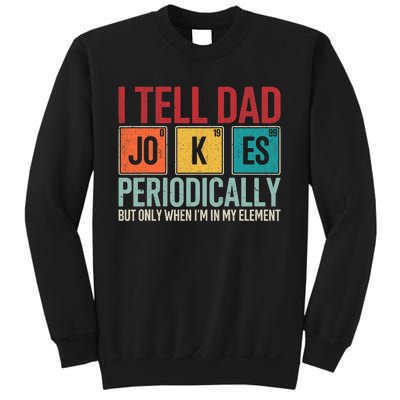 I Tell Dad Jokes Periodically Funny FatherS Day Dad Gift Sweatshirt