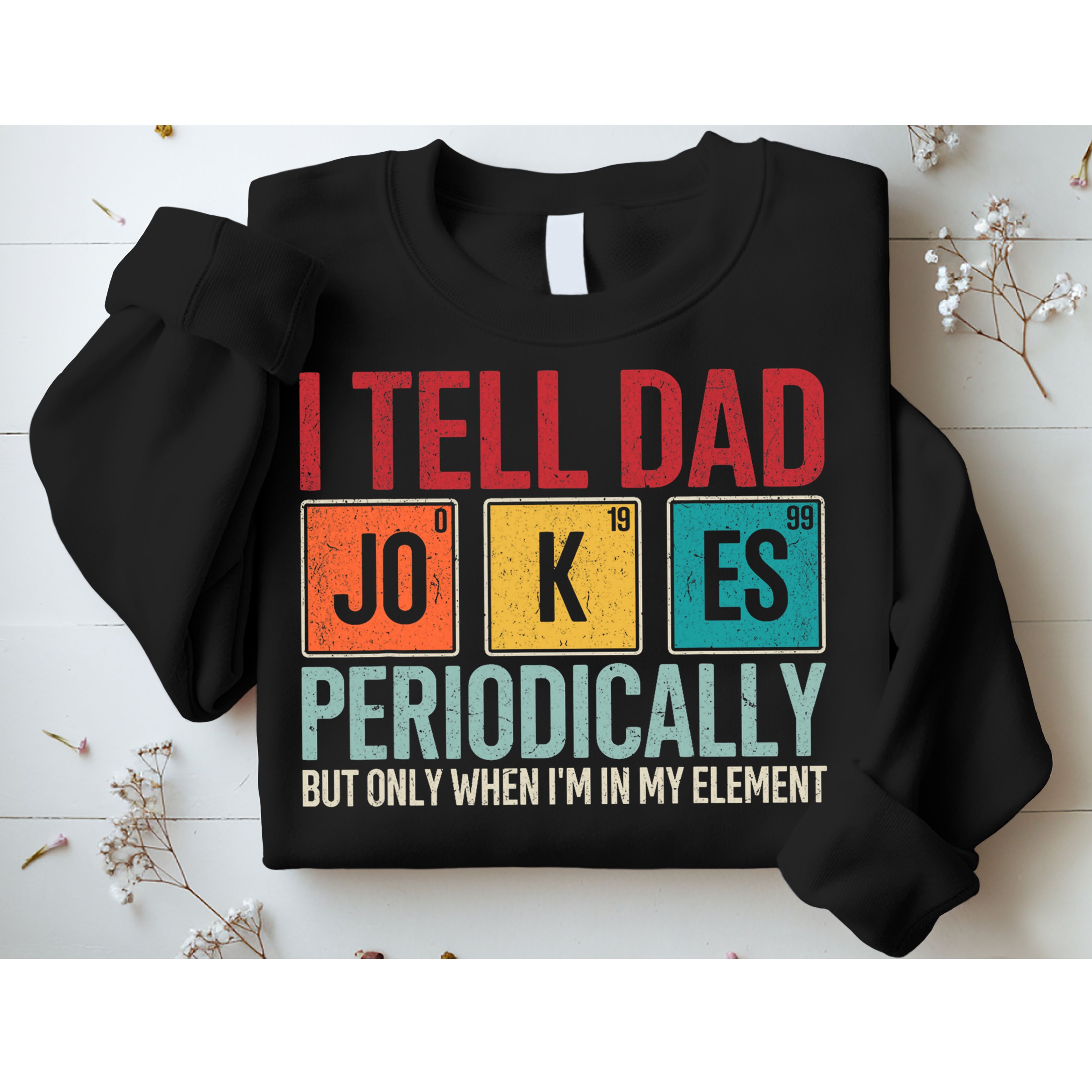 I Tell Dad Jokes Periodically Funny FatherS Day Dad Gift Sweatshirt
