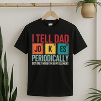 I Tell Dad Jokes Periodically Funny FatherS Day Dad Gift T-Shirt