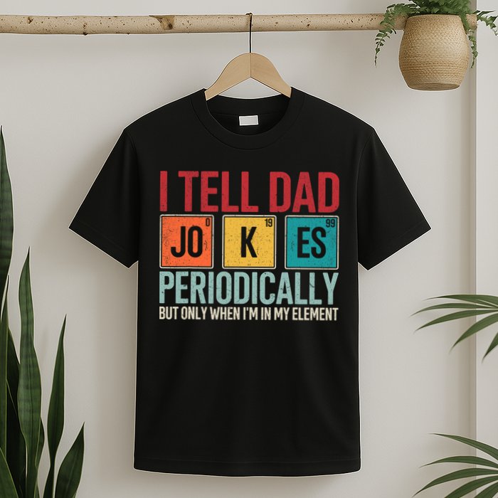 I Tell Dad Jokes Periodically Funny FatherS Day Dad Gift T-Shirt