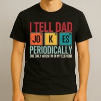 I Tell Dad Jokes Periodically Funny FatherS Day Dad Gift T-Shirt