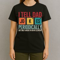 I Tell Dad Jokes Periodically Funny FatherS Day Dad Gift T-Shirt