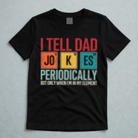 I Tell Dad Jokes Periodically Funny FatherS Day Dad Gift T-Shirt