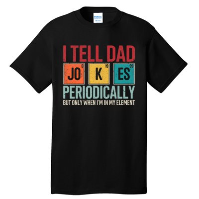 I Tell Dad Jokes Periodically Funny FatherS Day Dad Gift Tall T-Shirt