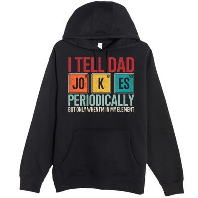 I Tell Dad Jokes Periodically Funny FatherS Day Dad Gift Premium Pullover Hoodie