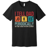 I Tell Dad Jokes Periodically Funny FatherS Day Dad Gift Premium T-Shirt