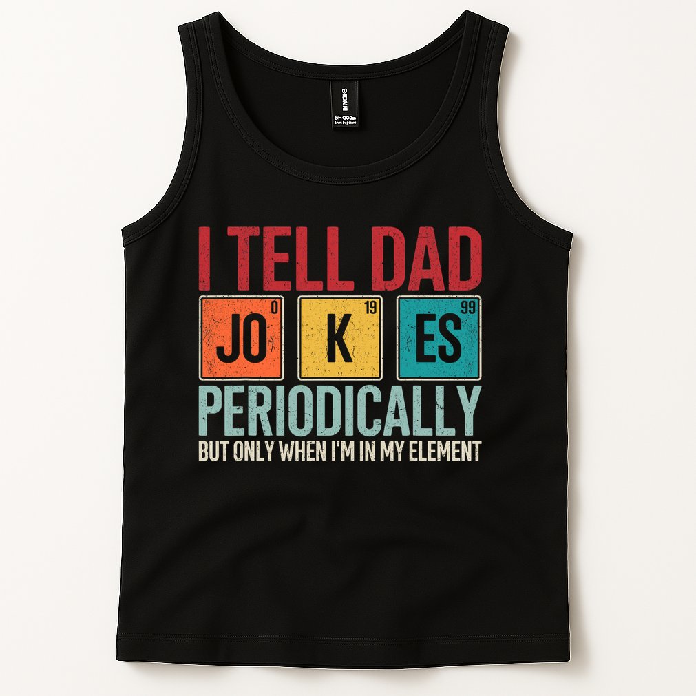 I Tell Dad Jokes Periodically Funny FatherS Day Dad Gift Tank Top