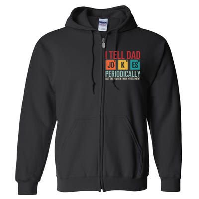 I Tell Dad Jokes Periodically Funny FatherS Day Dad Gift Full Zip Hoodie