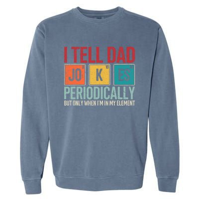 I Tell Dad Jokes Periodically Funny FatherS Day Dad Gift Garment-Dyed Sweatshirt