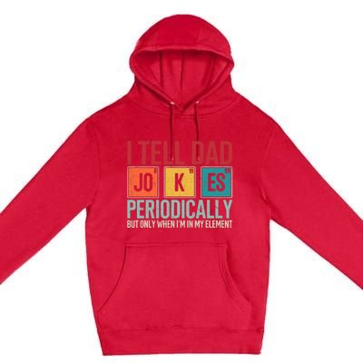 I Tell Dad Jokes Periodically Funny FatherS Day Dad Gift Premium Pullover Hoodie