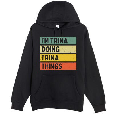 IM Trina Doing Trina Things Funny Personalized Quote Premium Pullover Hoodie