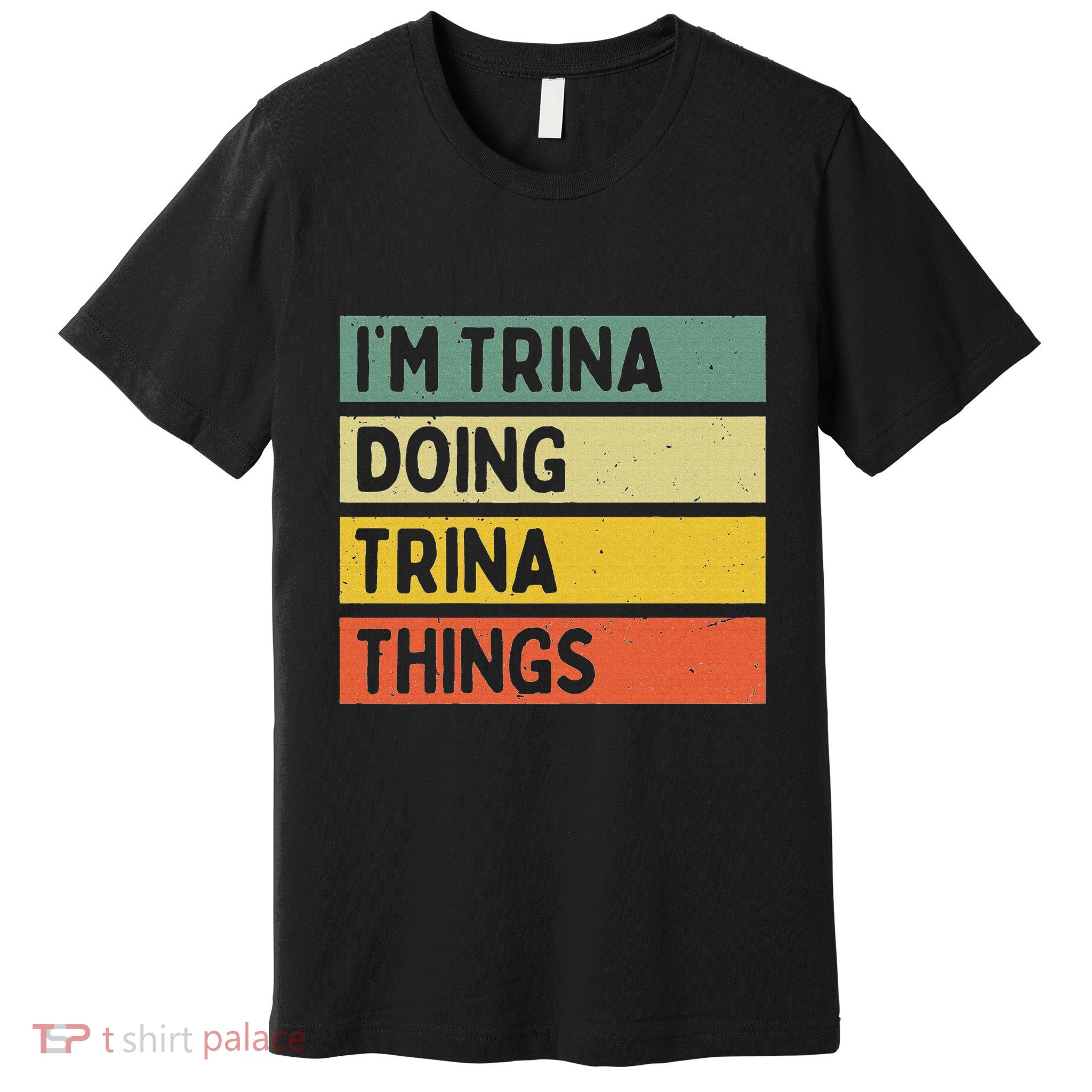 IM Trina Doing Trina Things Funny Personalized Quote Premium T-Shirt