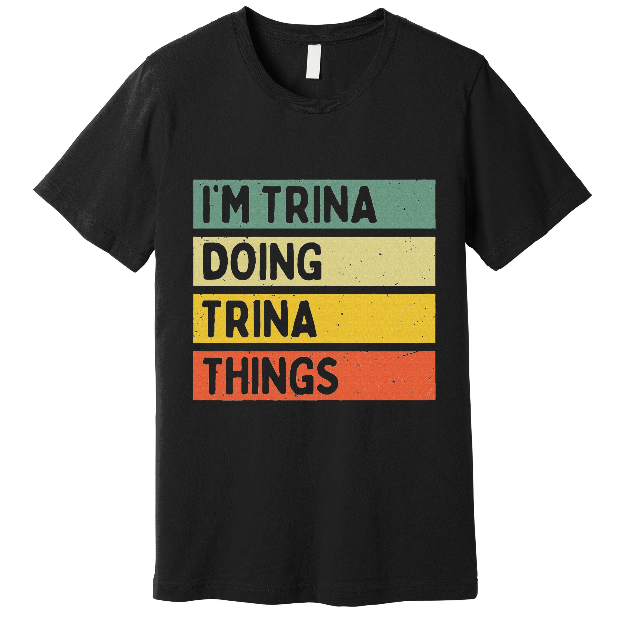 IM Trina Doing Trina Things Funny Personalized Quote Premium T-Shirt