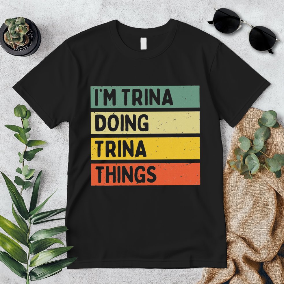 IM Trina Doing Trina Things Funny Personalized Quote Premium T-Shirt