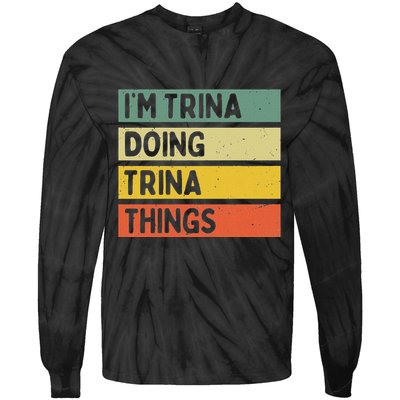 IM Trina Doing Trina Things Funny Personalized Quote Tie-Dye Long Sleeve Shirt