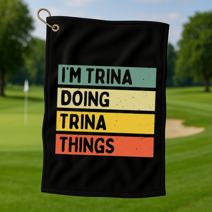 IM Trina Doing Trina Things Funny Personalized Quote Golf Towel