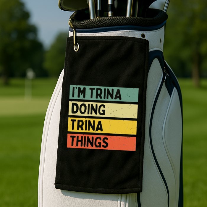 IM Trina Doing Trina Things Funny Personalized Quote Golf Towel