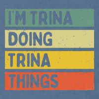 IM Trina Doing Trina Things Funny Personalized Quote Garment-Dyed Sweatshirt